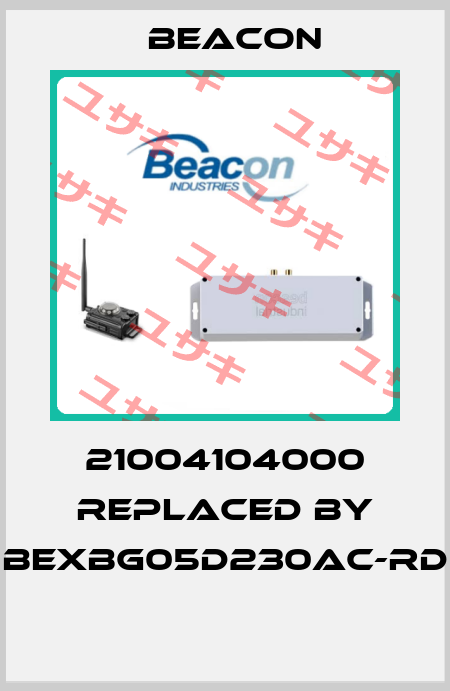 21004104000 REPLACED BY BEXBG05D230AC-RD  Beacon