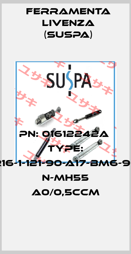 PN: 01612242A  Type: R16-1-121-90-A17-BM6-90 N-MH55 A0/0,5ccm Ferramenta Livenza (Suspa)