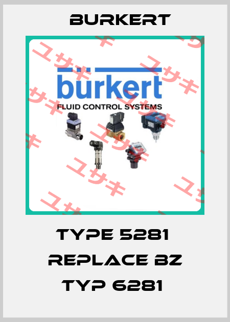 Type 5281  replace bz Typ 6281  Burkert