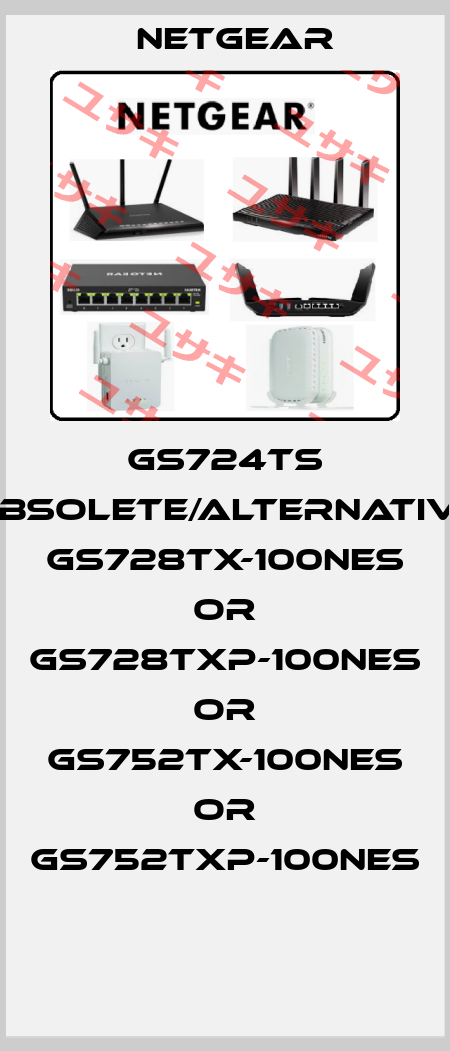 GS724TS obsolete/alternative GS728TX-100NES or GS728TXP-100NES or GS752TX-100NES or GS752TXP-100NES  NETGEAR
