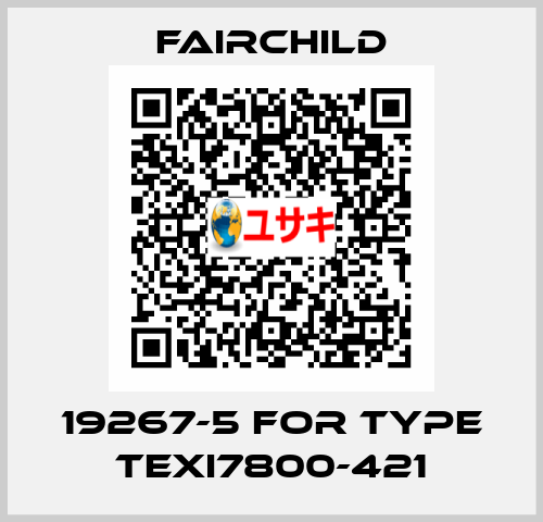 19267-5 for type TEXI7800-421 Fairchild