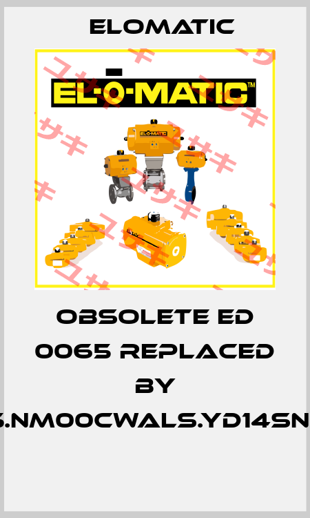 obsolete ED 0065 replaced by FD0065.NM00CWALS.YD14SNA.00XX  Elomatic