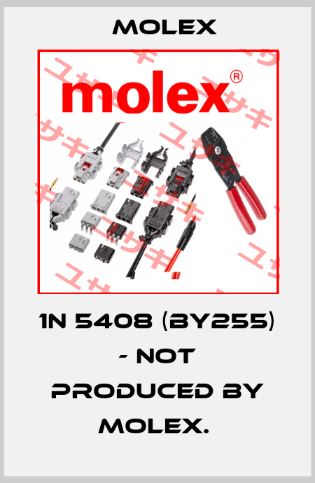 1N 5408 (BY255) - NOT PRODUCED BY MOLEX.  Molex