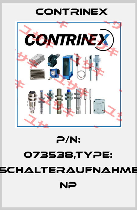 P/N: 073538,Type: SCHALTERAUFNAHME NP Contrinex