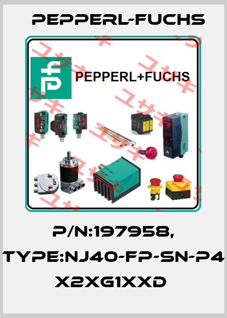 P/N:197958, Type:NJ40-FP-SN-P4         x2xG1xxD  Pepperl-Fuchs