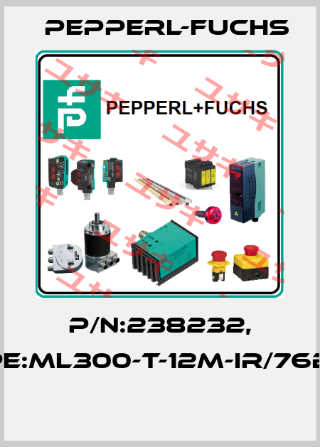 P/N:238232, Type:ML300-T-12m-IR/76b/115  Pepperl-Fuchs