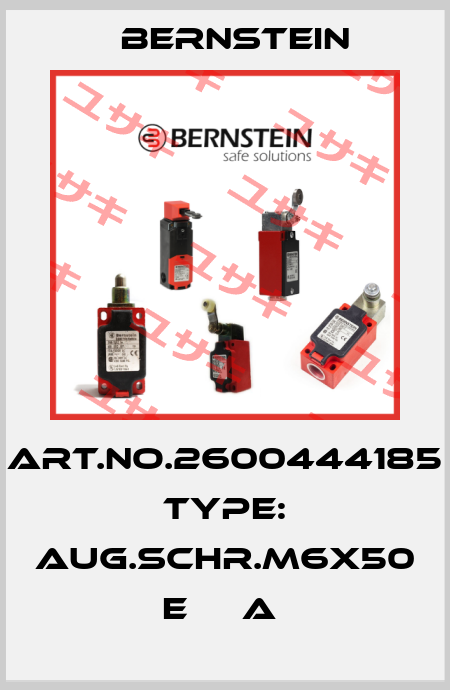 Art.No.2600444185 Type: AUG.SCHR.M6X50         E     A  Bernstein
