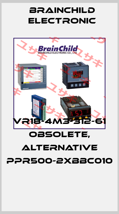 VR18-4M3-312-61 obsolete, alternative PPR500-2XBBC010  Brainchild Electronic