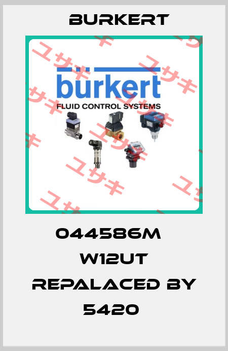 044586M   W12UT repalaced by 5420  Burkert