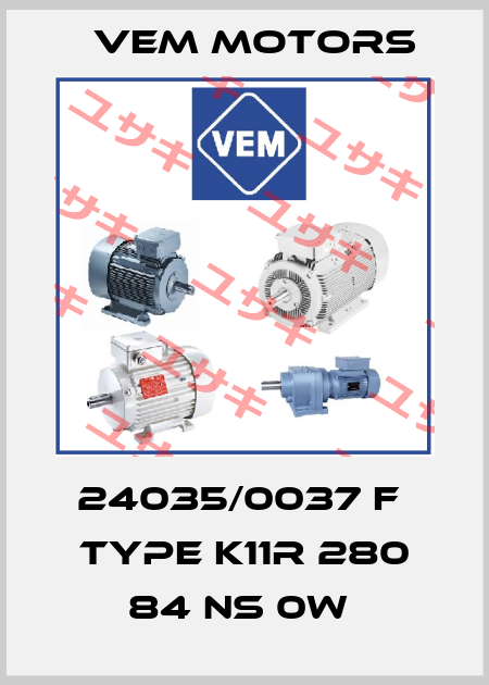 24035/0037 F  TYPE K11R 280 84 NS 0W  Vem Motors