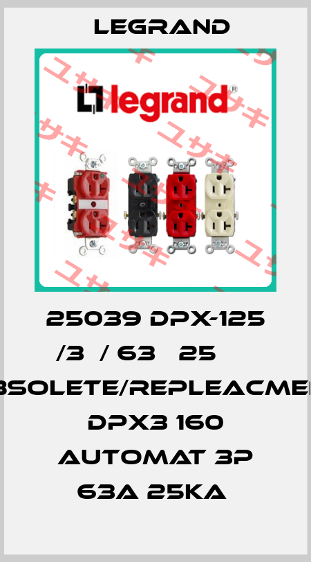 25039 DPX-125 /3Р/ 63А 25 кА obsolete/repleacment DPX3 160 automat 3P 63A 25kA  Legrand
