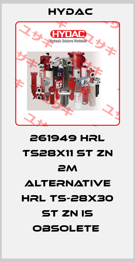 261949 HRL TS28X11 ST ZN 2M ALTERNATIVE HRL TS-28X30 ST ZN IS OBSOLETE  Hydac