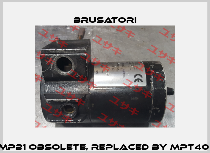 MP21 obsolete, replaced by MPT40  Brusatori