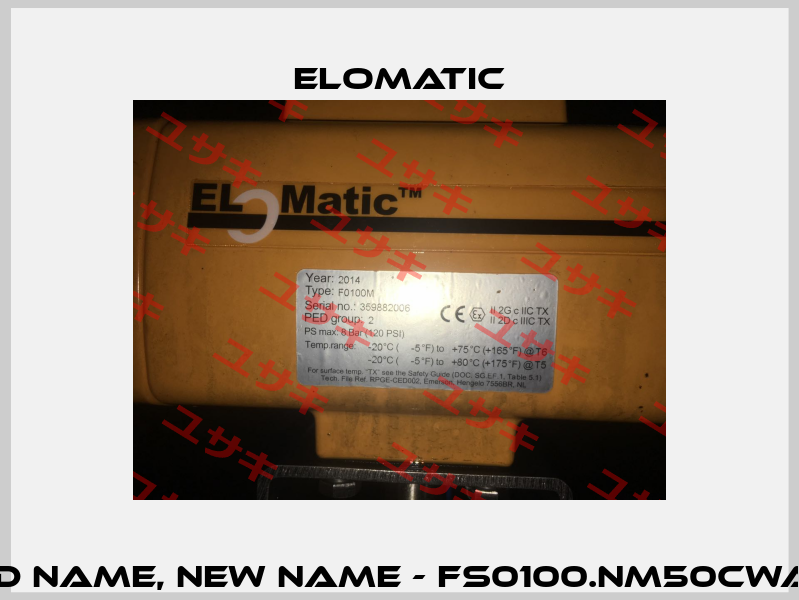 Type: F0100M - old name, new name - FS0100.NM50CWALL.YD17SNA.00XX  Elomatic