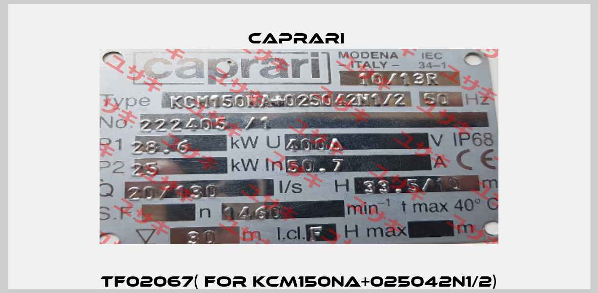 TF02067( for KCM150NA+025042N1/2) CAPRARI 