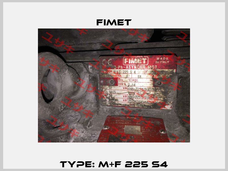 Type: M+F 225 S4 Fimet