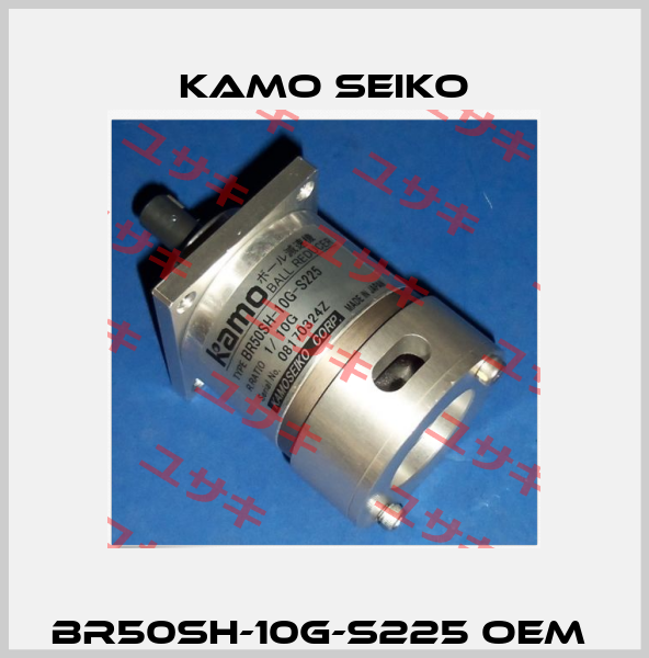 BR50SH-10G-S225 oem  KAMO SEIKO