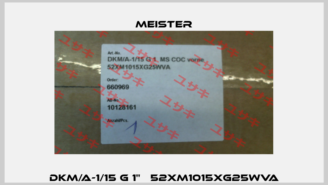 DKM/A-1/15 G 1"   52XM1015XG25WVA Meister