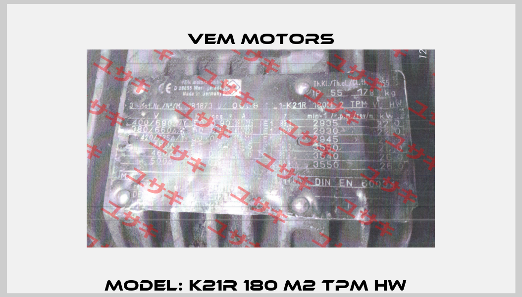 Model: K21R 180 M2 TPM HW   Vem Motors