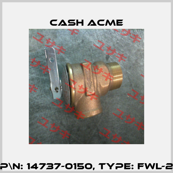 P\N: 14737-0150, Type: FWL-2 Cash Acme