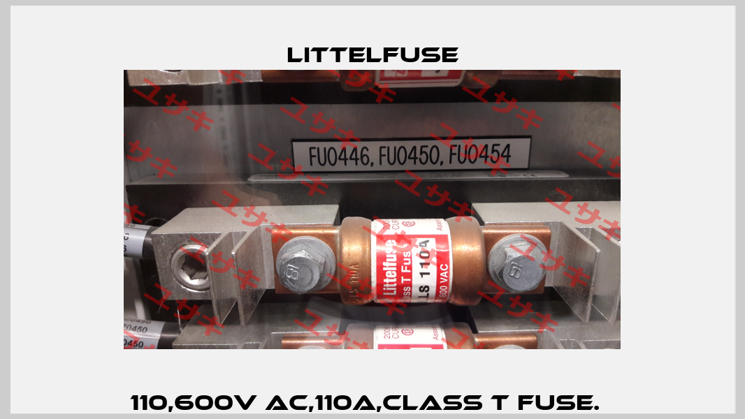 110,600V AC,110A,CLASS T FUSE.   Littelfuse