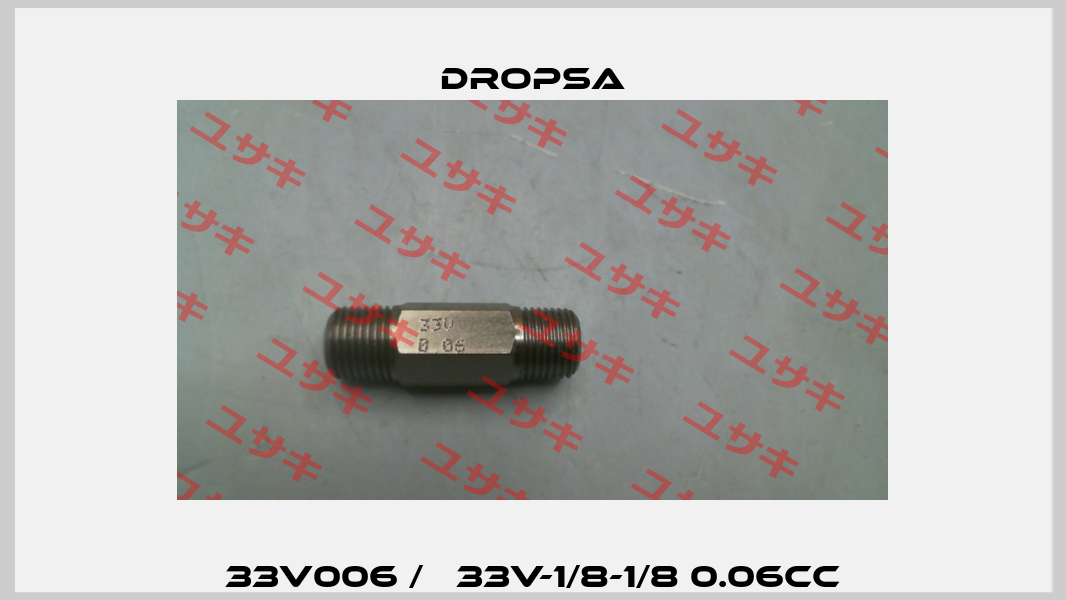 33V006 / 	33V-1/8-1/8 0.06CC Dropsa